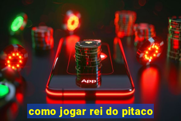 como jogar rei do pitaco